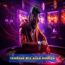 telefone dra alice benfica